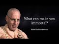What can make you immortal  bhakti sudhir goswami