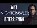 Why Nightcrawler Should Be Terrifying