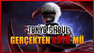 Tokyo Ghoul Gerçekten Kötü Mü?