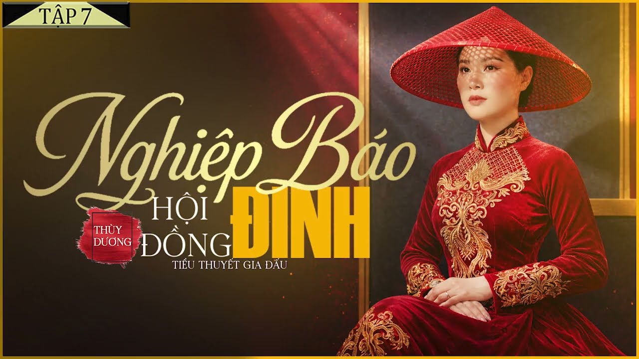 NGHIỆP BÁO HỘI ĐỒNG ĐINH [Tập 7] - Tiểu Thuyết Chạm Tới Trái Tim Hàng Triệu Người - Lam Phương D