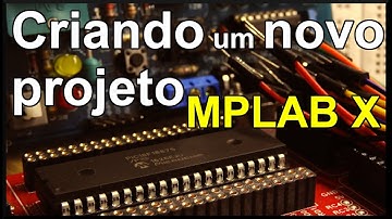 Como criar um novo projeto no MPLAB X | PIC #04