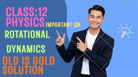 CLASS:12 PHYSICS ||UNIT:1 ROTATIONAL DYNAMICS ||PAST YEAR QUESTION SOLUTION|| OLD IS GOLD  SOLUTION 