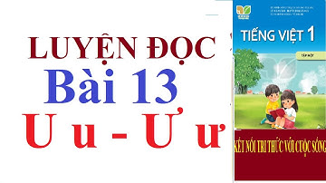 Tiếng Việt lớp 1 tập 1 |LUYỆN ĐỌC BÀI 13: U u - Ư ư | Sách Kết nối tri thức với cuộc sống