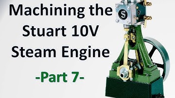 Machining the Stuart 10V Steam Engine Castings - Part 7