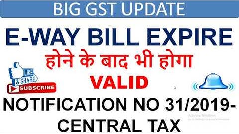 E-WAY BILL EXPIRE होने के बाद भी होगा VALID,EWAY CAN BE VALID AFTER EXPIRY,EWAY BILL RULES CHANGED