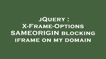 jQuery : X-Frame-Options SAMEORIGIN blocking iframe on my domain