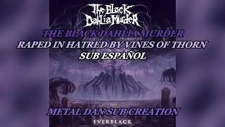 THE BLACK DAHLIA MURDER - RAPED IN HATRED BY VINES OF THORN sub español and lyrics