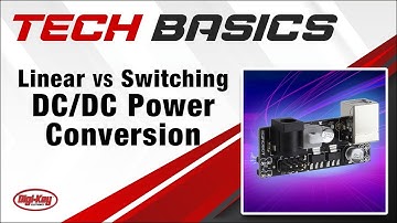 Linear vs Switching DC/DC Power Conversion – Tech Basics | Digi-Key Electronics