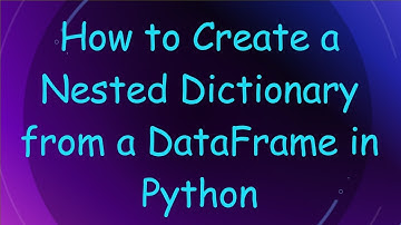 How to Create a Nested Dictionary from a DataFrame in Python