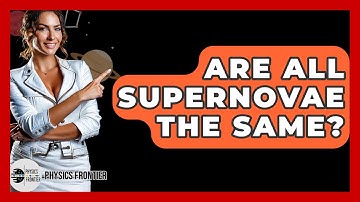 Are All Supernovae The Same? - Physics Frontier