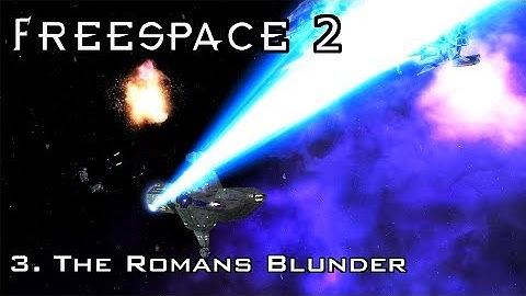 FreeSpace 2 - 3. The Romans Blunder [SCP]