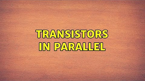 Transistors in parallel (3 Solutions!!)