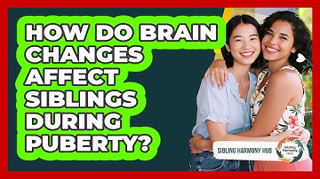 How Do Brain Changes Affect Siblings During Puberty? - Sibling Harmony Hub