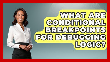What Are Conditional Breakpoints For Debugging Logic? - Learn To Troubleshoot