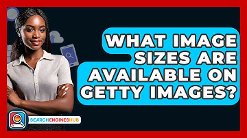 What Image Sizes Are Available On Getty Images? - SearchEnginesHub.com