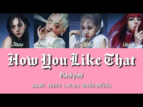 BLACKPINK (블랙핑크) - How You Like That Lyrics (COLOR CODED LYRICS HAN/ROM/ENG)