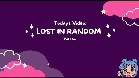Lost in Random - Part 6! Finding Bloobs and uncovering Royam!