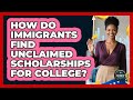 How Do Immigrants Find Unclaimed Scholarships For College? - Immigrant Finance Coach