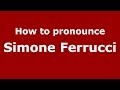 How to pronounce Simone Ferrucci (Italian/Italy) - PronounceNames.com