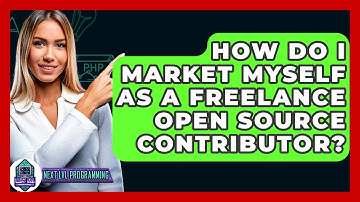 How Do I Market Myself As A Freelance Open Source Contributor? - Next LVL Programming