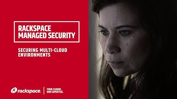 Rackspace Managed Security: Securing Multi Cloud Environments