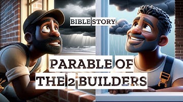 The Parable of the Two Builders: Why You Need a Strong Foundation