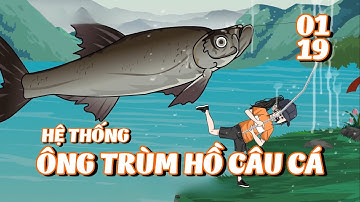 Full Version | Hệ Thống Ông Trùm Hồ Câu Cá Vạn Cân - Tập 1 - 19 | Tiểu Kê Vietsub