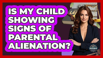 Is My Child Showing Signs Of Parental Alienation? - Get Divorce Answers