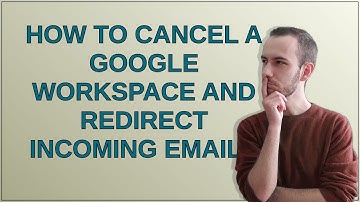 Webmasters: How to cancel a Google Workspace and redirect incoming emails