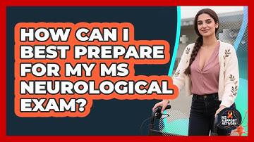 How Can I Best Prepare For My MS Neurological Exam? - MS Support Network
