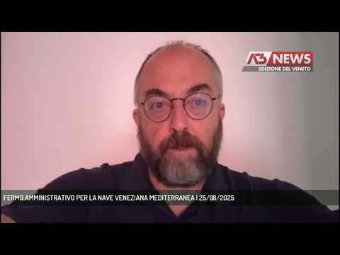 FERMO AMMINISTRATIVO PER LA NAVE VENEZIANA MEDITERRANEA | 25/08/2025