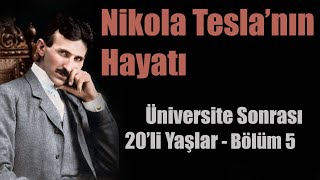 Nikola Tesla'nın Hayatı | Üniversite Sonrası 20'li Yaşlar | Bölüm 5