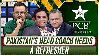 Pakistan’s Head Coach Needs A Refresher | Caught Behind