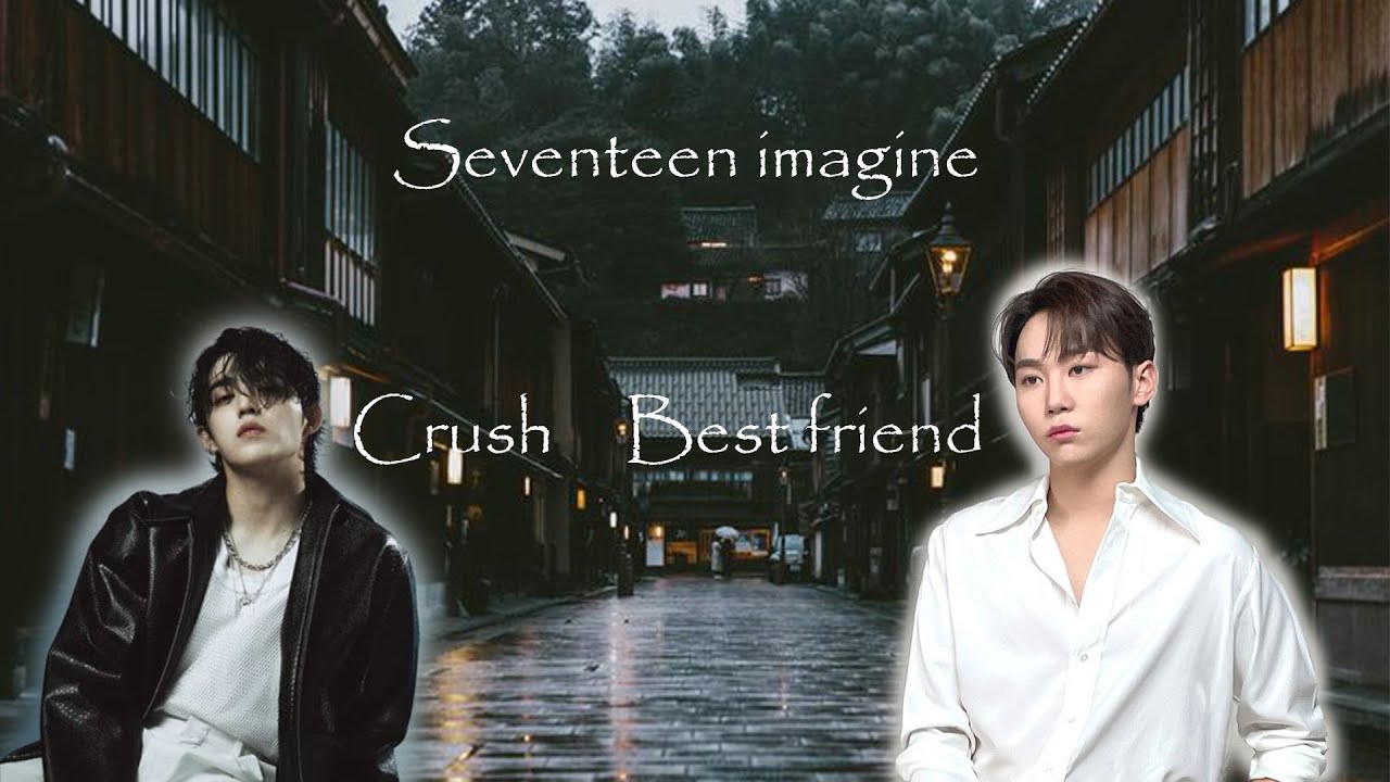 Seventeen imagine - Best friends with Seungkwan and crush on Scoups [Ending ver: Scoups]