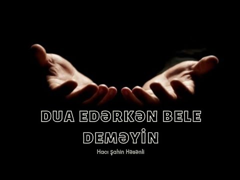 Dua edərkən belə deməyin.! - Hacı Şahin - (Dini statuslar 2021)