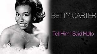 Video thumbnail of "Betty Carter - Tell Him I Said Hello"