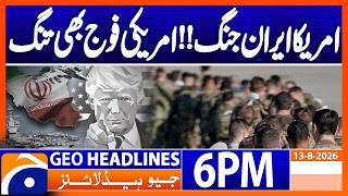 US-Iran War - Latest Updates 6PM Headline Geo News 13th Aug 2026