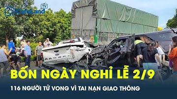 4 ngày nghỉ Lễ Quốc khánh 2/9: Toàn quốc xảy ra 204 vụ tai nạn giao thông, 116 người tử vong