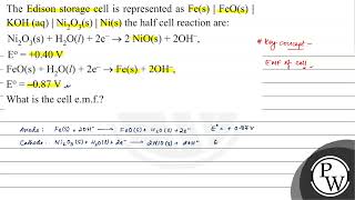 The Edison storage cell is represented as \( \mathrm{Fe}(\mathrm{s})|\mathrm{FeO}(\mathrm{s})| \...