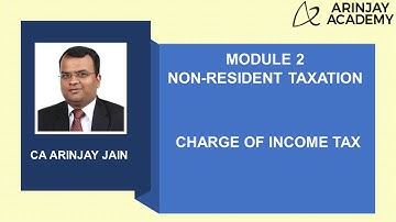 Charge of Income Tax - Section 4 - Taxation of Non-Resident - CA Arinjay Jain +91-9667714335