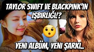 TAYLOR SWİFT VE BLACKPİNK'İN İŞBİRLİĞİ!? YENİ ALBÜM, YENİ ŞARKI.. Resimi