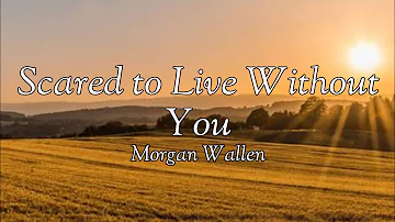 Morgan Wallen - Scared to Live Without You (Lyrics)