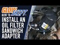 How To Install An Oil Filter Sandwich Adapter