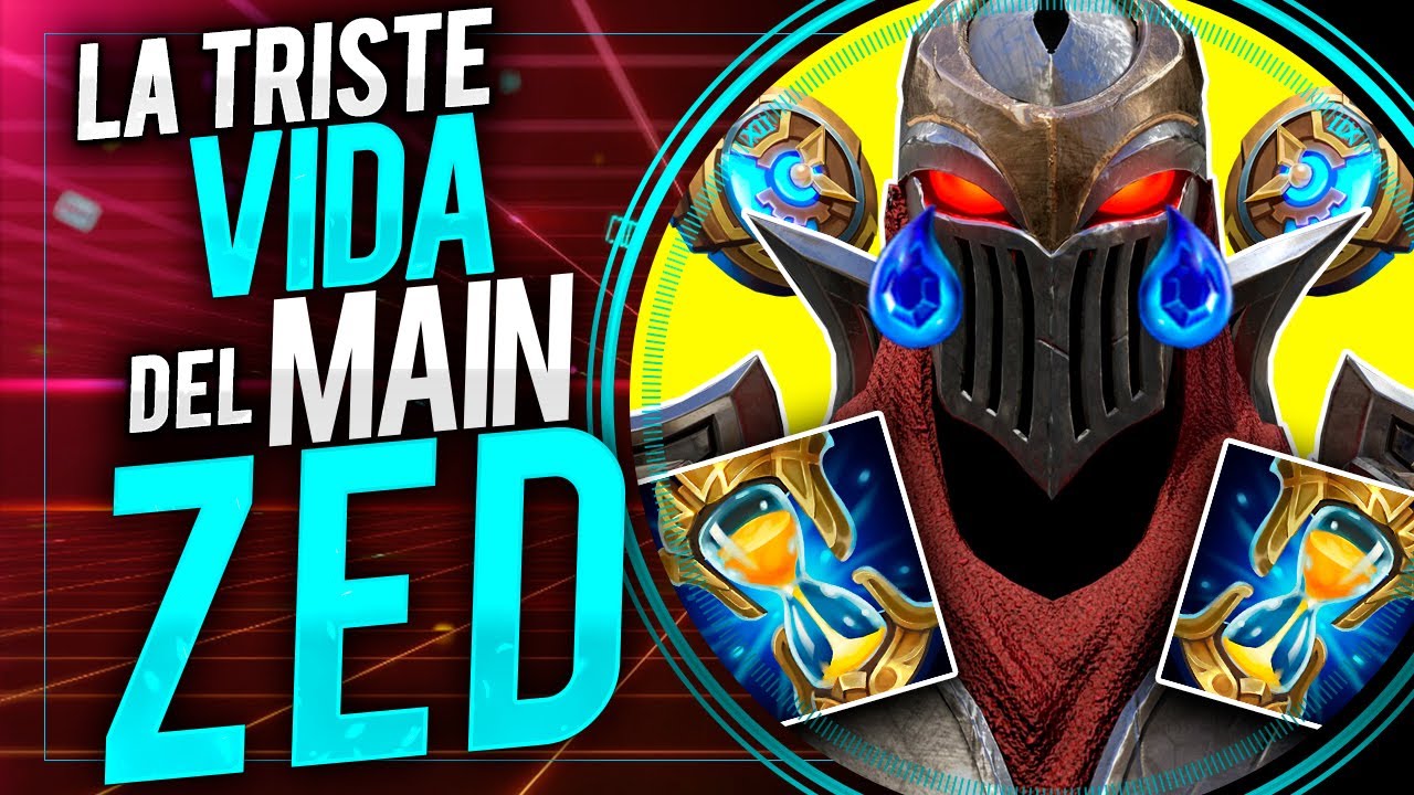 LA TRISTE VIDA DEL MAIN ZED I LOS MONÓLOGOS DE LOL