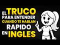 El TRUCO para ENTENDER Cuando te Hablan Rápido en Inglés