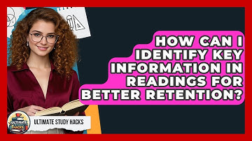 How Can I Identify Key Information In Readings For Better Retention? - Ultimate Study Hacks