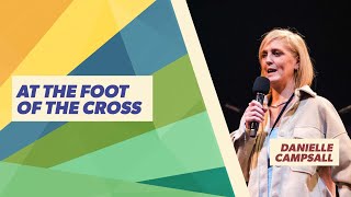 Message Teaching - Danielle Campsall - At The Foot Of The Cross @MessageTrust