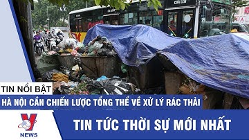 Hà Nội cần chiến lược tổng thể về xử lý rác thải - Vnews