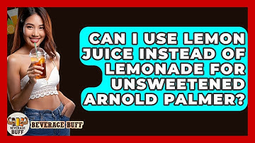 Can I Use Lemon Juice Instead Of Lemonade For Unsweetened Arnold Palmer? - Beverage Buff