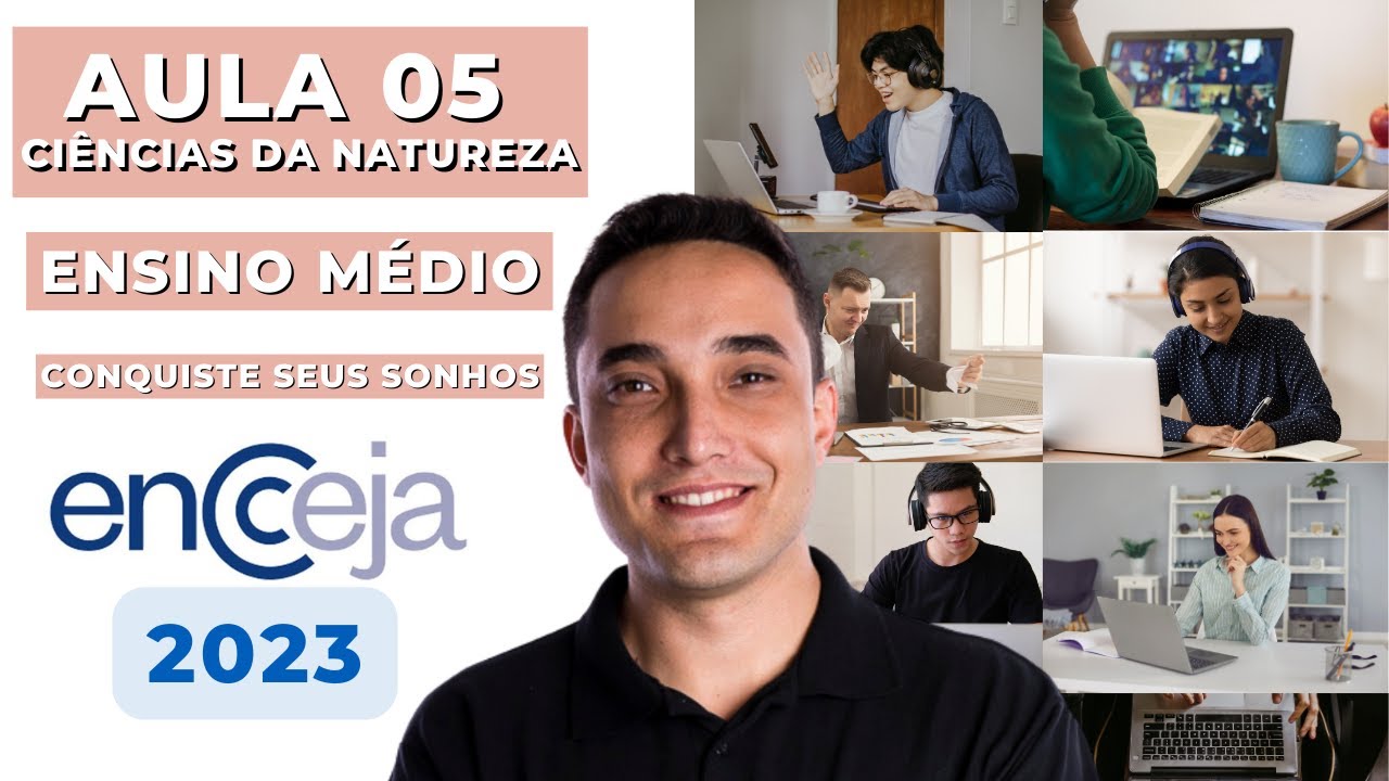 AULA 05 - CIÊNCIAS DA NATUREZA - ENSINO MÉDIO - ENCCEJA 2023